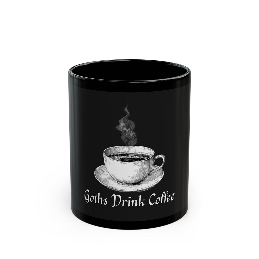 Goths Drink Coffee 11 0z. Black Mug